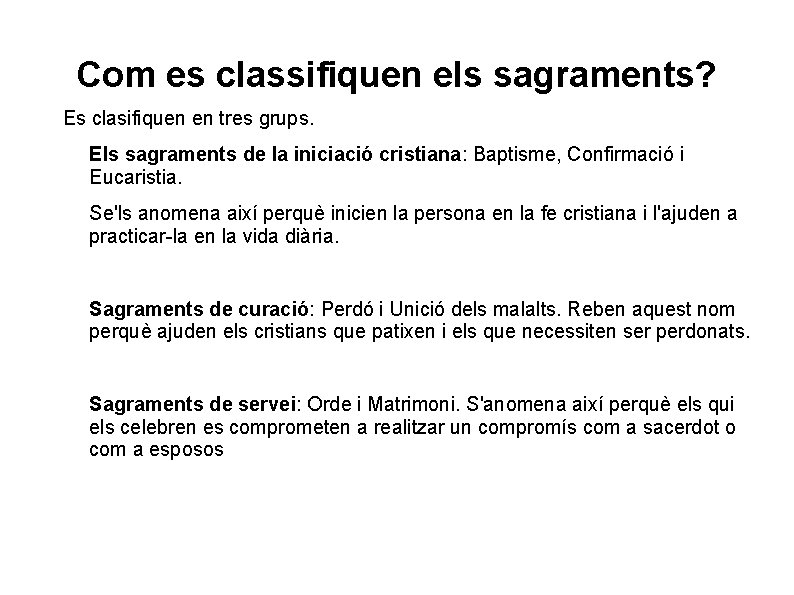 Com es classifiquen els sagraments? Es clasifiquen en tres grups. Els sagraments de la