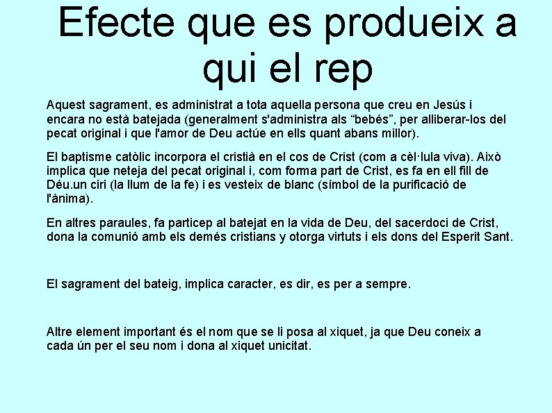 Efecte que es produeix a qui el rep Aquest sagrament, es administrat a tota