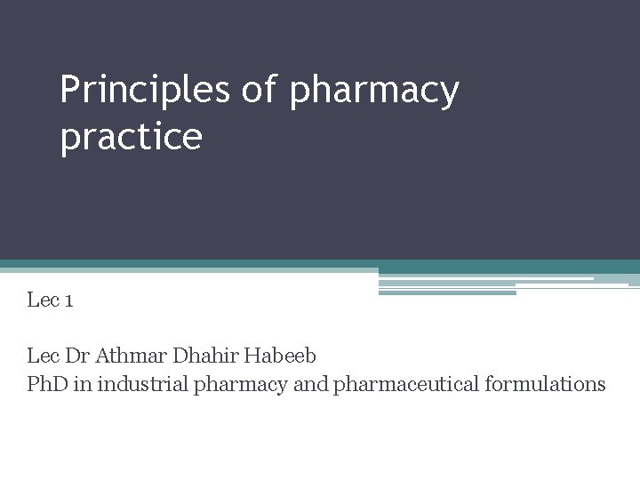 Principles of pharmacy practice Lec 1 Lec Dr Athmar Dhahir Habeeb Ph. D in