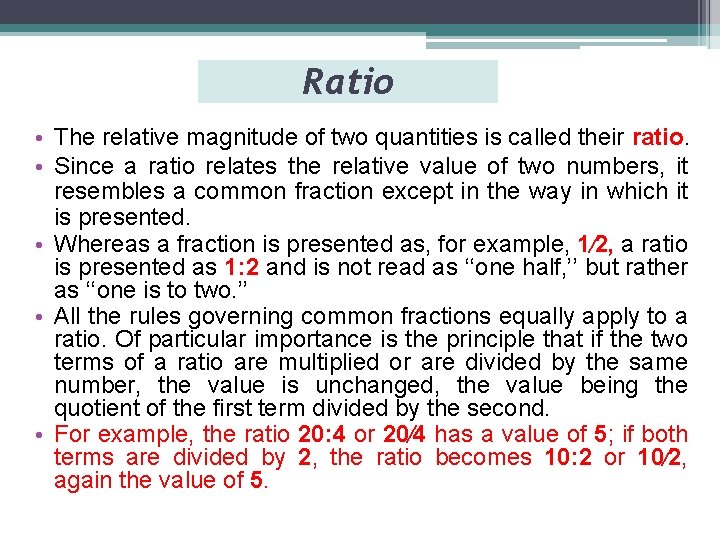 Ratio • The relative magnitude of two quantities is called their ratio. • Since