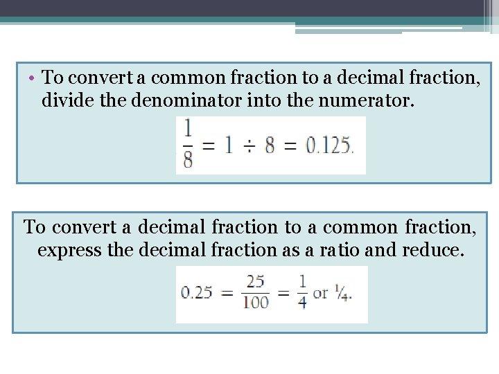  • To convert a common fraction to a decimal fraction, divide the denominator