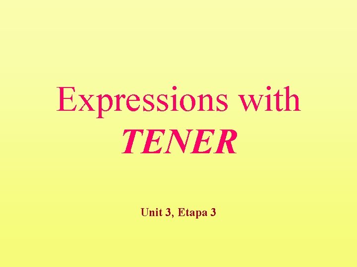 Expressions with TENER Unit 3, Etapa 3 