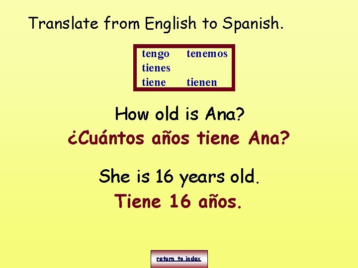 Translate from English to Spanish. tengo tienes tiene tenemos tienen How old is Ana?