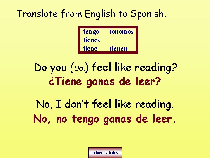 Translate from English to Spanish. tengo tienes tiene tenemos tienen Do you (Ud. )