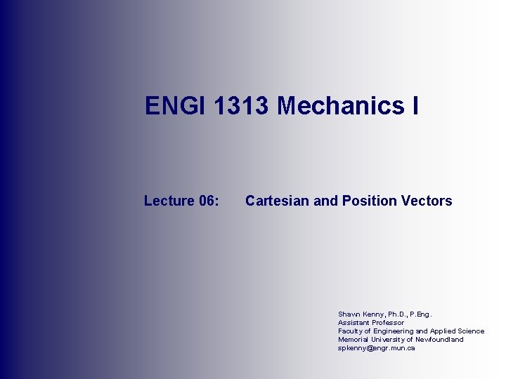 ENGI 1313 Mechanics I Lecture 06: Cartesian and Position Vectors Shawn Kenny, Ph. D.