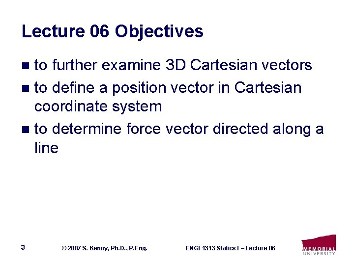 Lecture 06 Objectives to further examine 3 D Cartesian vectors n to define a