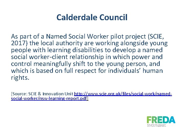 Calderdale Council As part of a Named Social Worker pilot project (SCIE, 2017) the