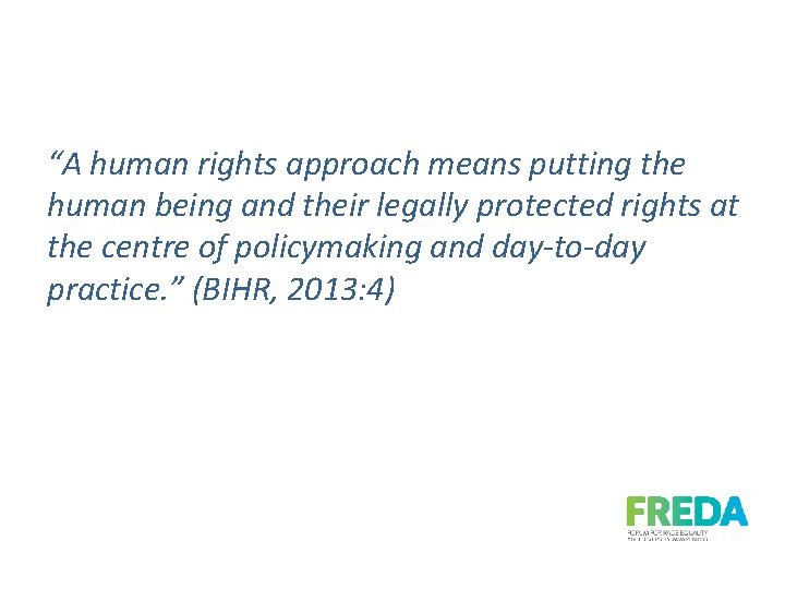 “A human rights approach means putting the human being and their legally protected rights