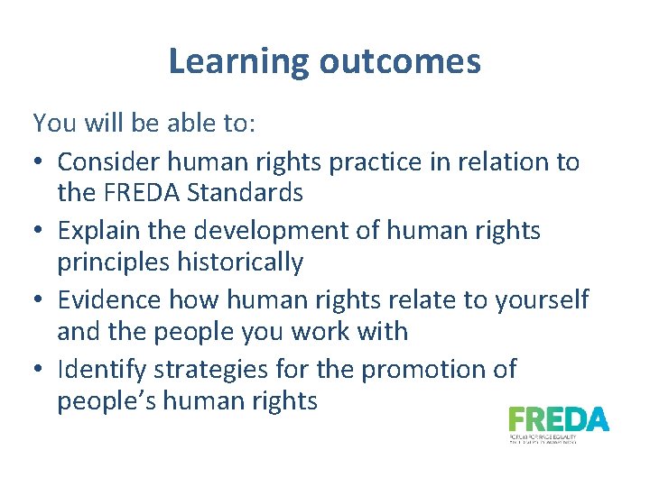 Learning outcomes You will be able to: • Consider human rights practice in relation