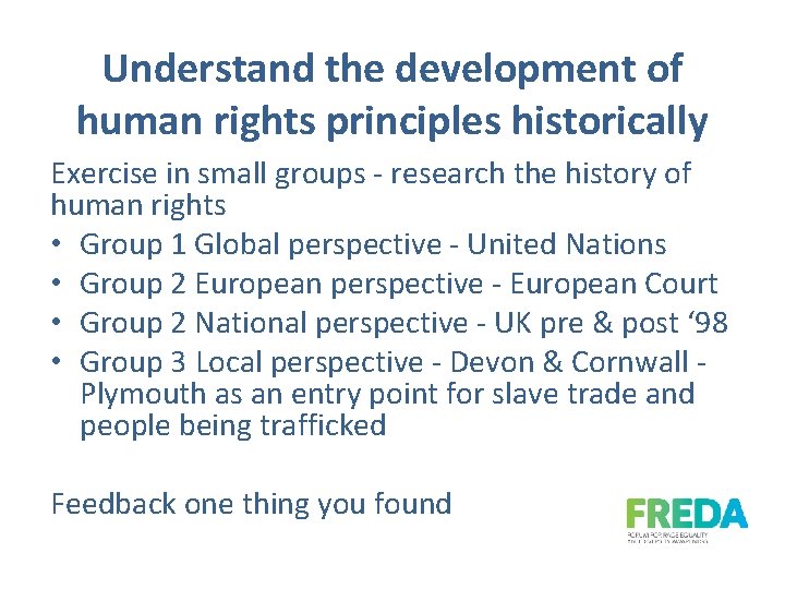 Understand the development of human rights principles historically Exercise in small groups - research