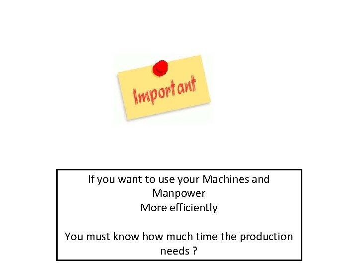 If you want to use your Machines and Manpower More efficiently You must know