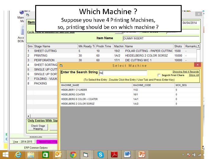 Which Machine ? Suppose you have 4 Printing Machines, so, printing should be on