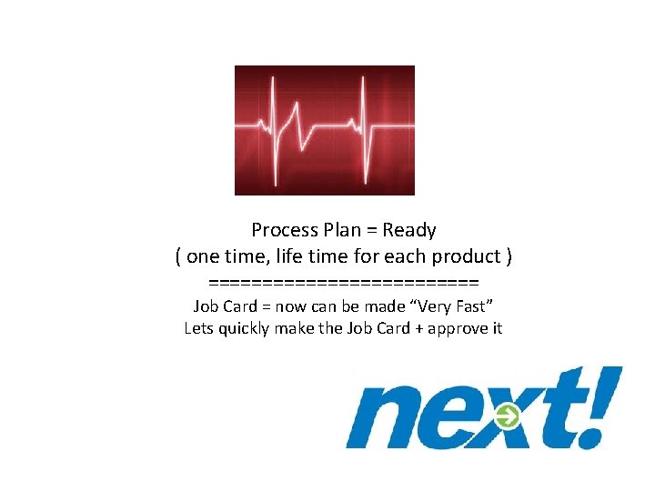 Process Plan = Ready ( one time, life time for each product ) =============