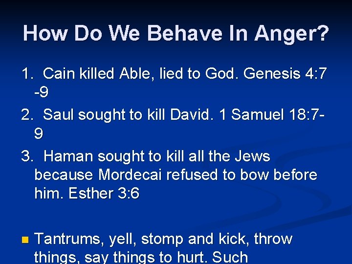 How Do We Behave In Anger? 1. Cain killed Able, lied to God. Genesis