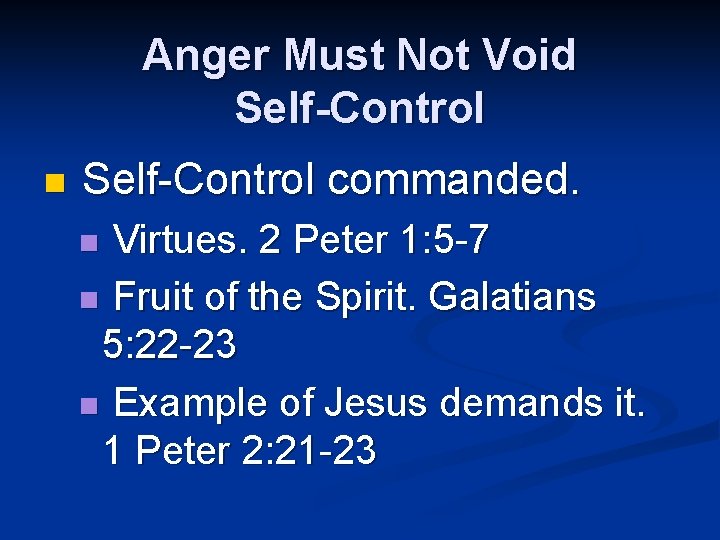 Anger Must Not Void Self-Control n Self-Control commanded. Virtues. 2 Peter 1: 5 -7