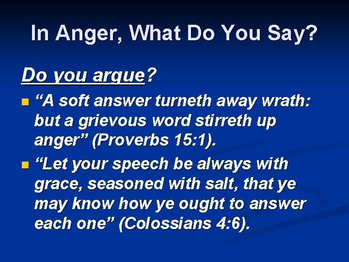 In Anger, What Do You Say? Do you argue? “A soft answer turneth away