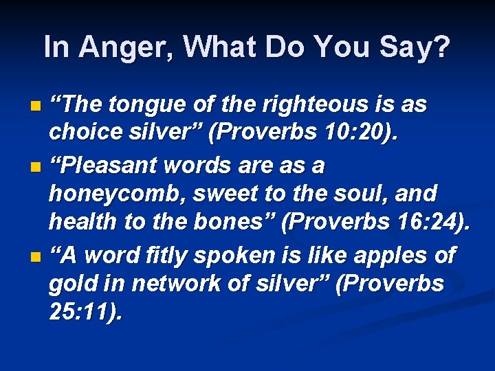 In Anger, What Do You Say? “The tongue of the righteous is as choice