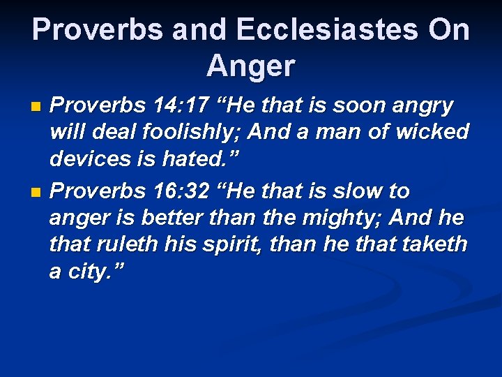 Proverbs and Ecclesiastes On Anger Proverbs 14: 17 “He that is soon angry will