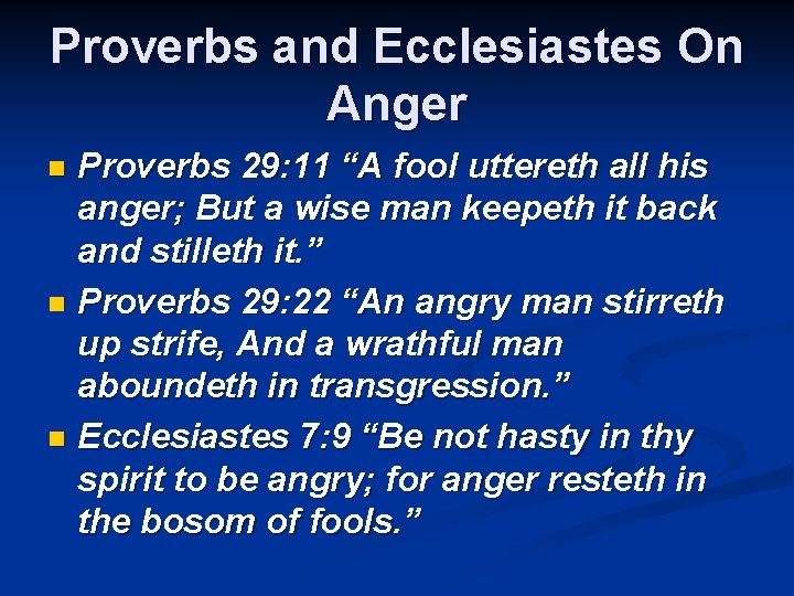 Proverbs and Ecclesiastes On Anger Proverbs 29: 11 “A fool uttereth all his anger;