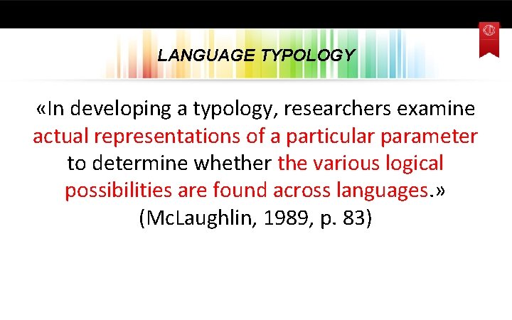 LANGUAGE TYPOLOGY «In developing a typology, researchers examine actual representations of a particular parameter
