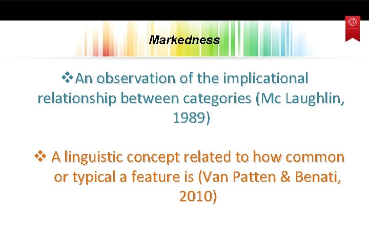 Markedness v. An observation of the implicational relationship between categories (Mc Laughlin, 1989) v