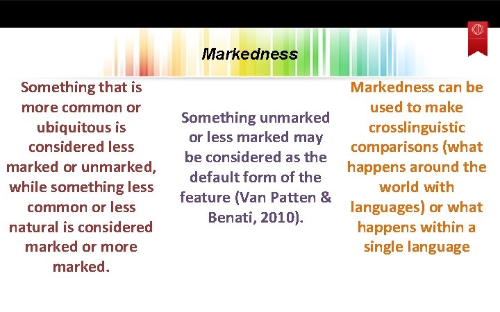 Markedness Something that is more common or ubiquitous is considered less marked or unmarked,