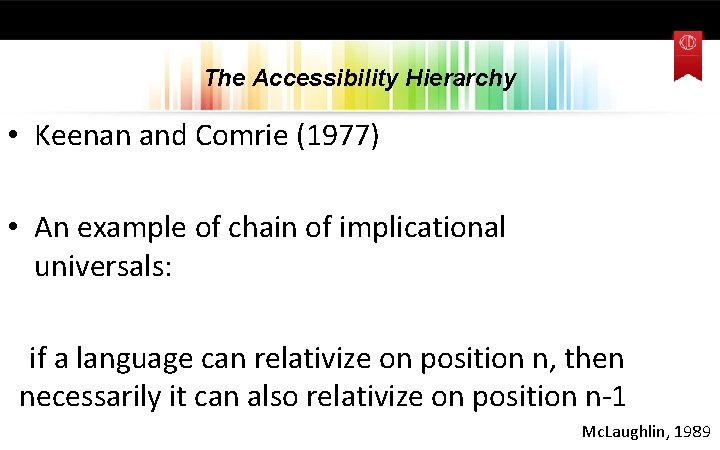 The Accessibility Hierarchy • Keenan and Comrie (1977) • An example of chain of