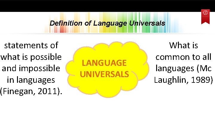 Definition of Language Universals statements of what is possible and impossible in languages (Finegan,