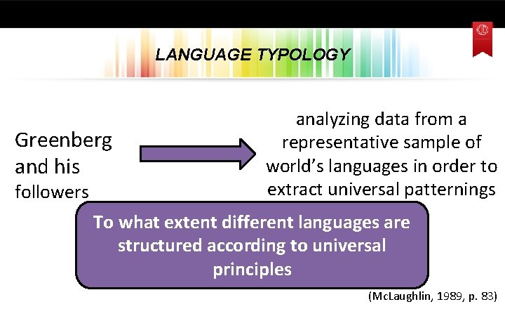 LANGUAGE TYPOLOGY Greenberg and his followers analyzing data from a representative sample of world’s