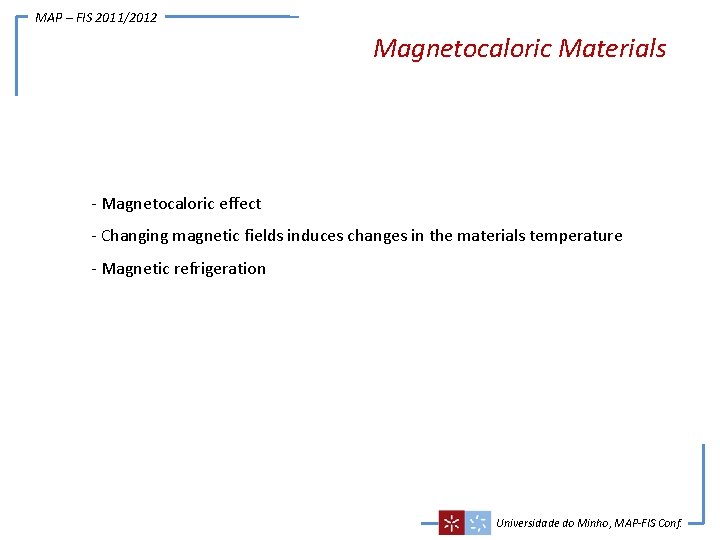 MAP – FIS 2011/2012 Magnetocaloric Materials - Magnetocaloric effect - Changing magnetic fields induces