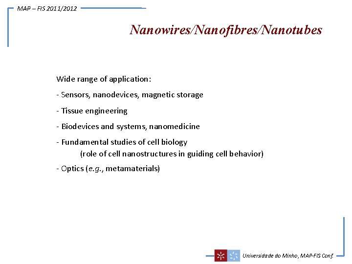 MAP – FIS 2011/2012 Nanowires/Nanofibres/Nanotubes Wide range of application: - Sensors, nanodevices, magnetic storage