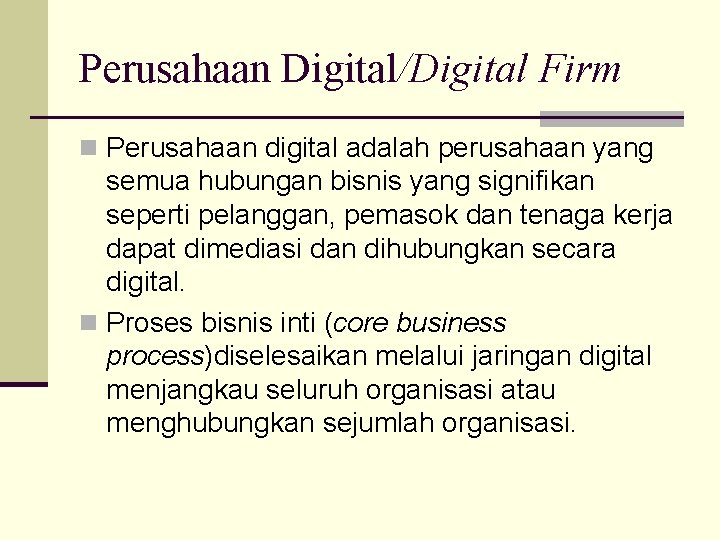 Perusahaan Digital/Digital Firm n Perusahaan digital adalah perusahaan yang semua hubungan bisnis yang signifikan