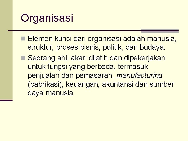 Organisasi n Elemen kunci dari organisasi adalah manusia, struktur, proses bisnis, politik, dan budaya.