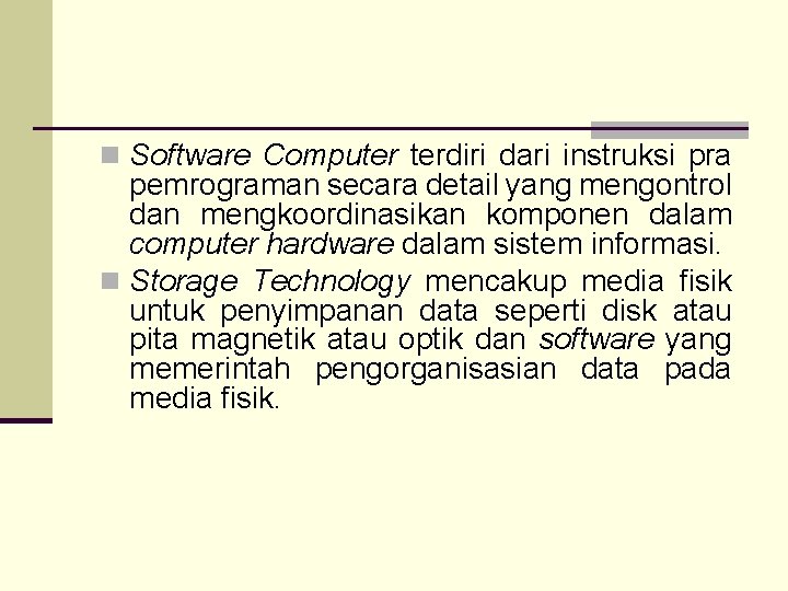n Software Computer terdiri dari instruksi pra pemrograman secara detail yang mengontrol dan mengkoordinasikan
