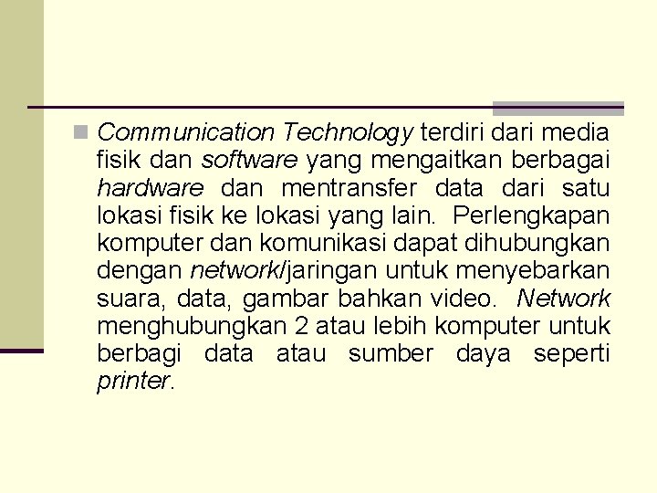 n Communication Technology terdiri dari media fisik dan software yang mengaitkan berbagai hardware dan