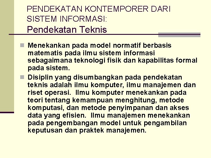 PENDEKATAN KONTEMPORER DARI SISTEM INFORMASI: Pendekatan Teknis n Menekankan pada model normatif berbasis matematis