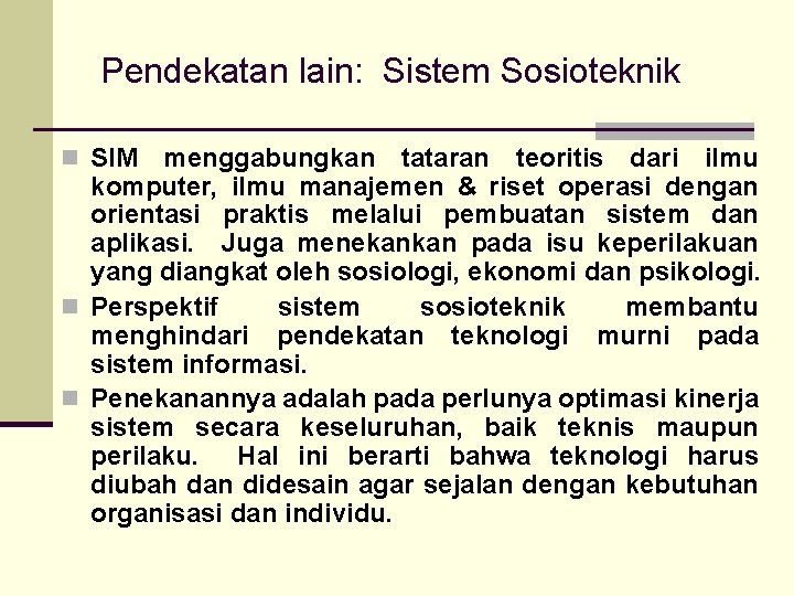 Pendekatan lain: Sistem Sosioteknik n SIM menggabungkan tataran teoritis dari ilmu komputer, ilmu manajemen