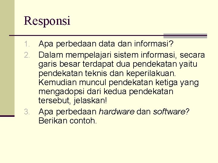 Responsi Apa perbedaan data dan informasi? Dalam mempelajari sistem informasi, secara garis besar terdapat