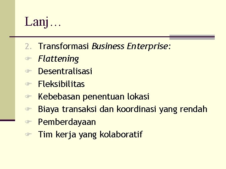 Lanj… 2. Transformasi Business Enterprise: F Flattening F Desentralisasi F Fleksibilitas F Kebebasan penentuan