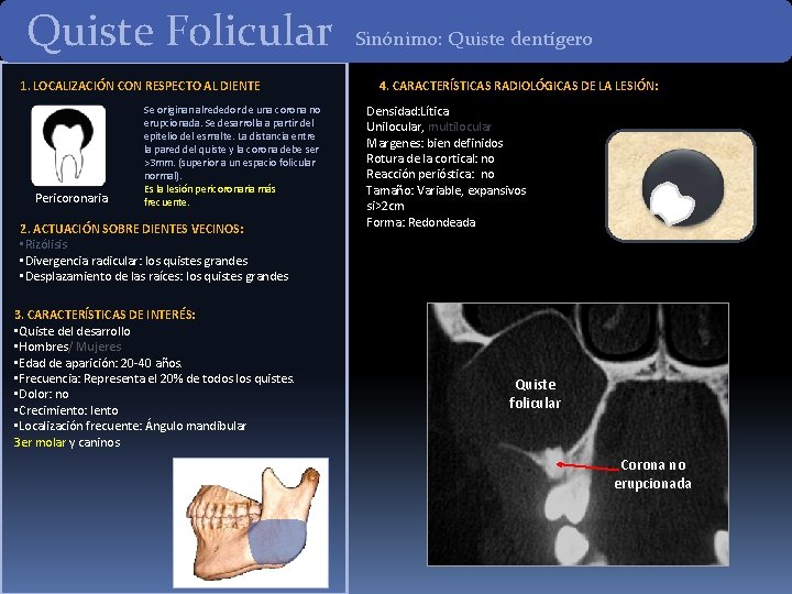 Quiste Folicular 1. LOCALIZACIÓN CON RESPECTO AL DIENTE Pericoronaria Se originan alrededor de una Quiste Folicular 1. LOCALIZACIÓN CON RESPECTO AL DIENTE Pericoronaria Se originan alrededor de una