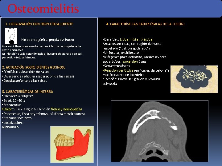 Osteomielitis 1. LOCALIZACIÓN CON RESPECTO AL DIENTE No odontogénica: propia del hueso Proceso inflamtorio Osteomielitis 1. LOCALIZACIÓN CON RESPECTO AL DIENTE No odontogénica: propia del hueso Proceso inflamtorio