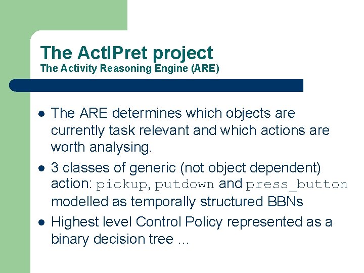 The Act. IPret project The Activity Reasoning Engine (ARE) l l l The ARE