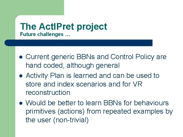 The Act. IPret project Future challenges … l l l Current generic BBNs and