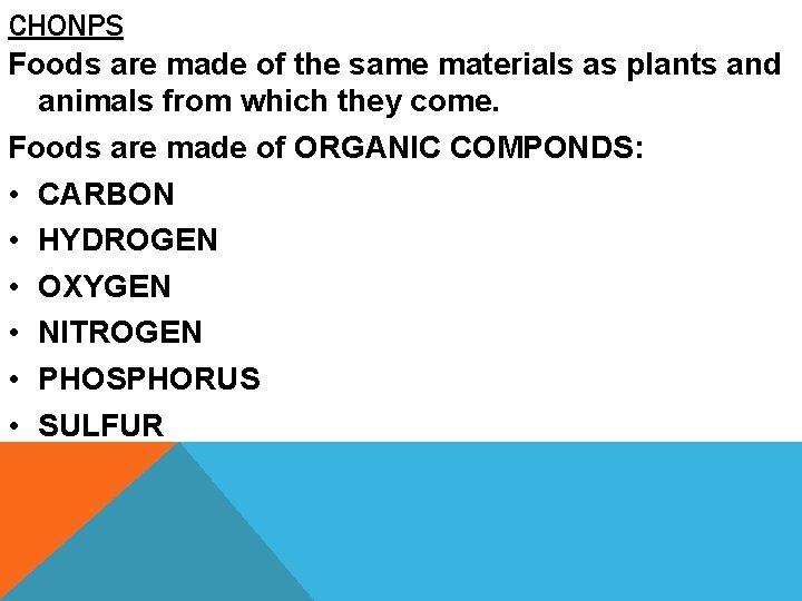 CHONPS Foods are made of the same materials as plants and animals from which