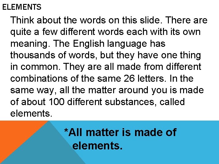 ELEMENTS Think about the words on this slide. There are quite a few different