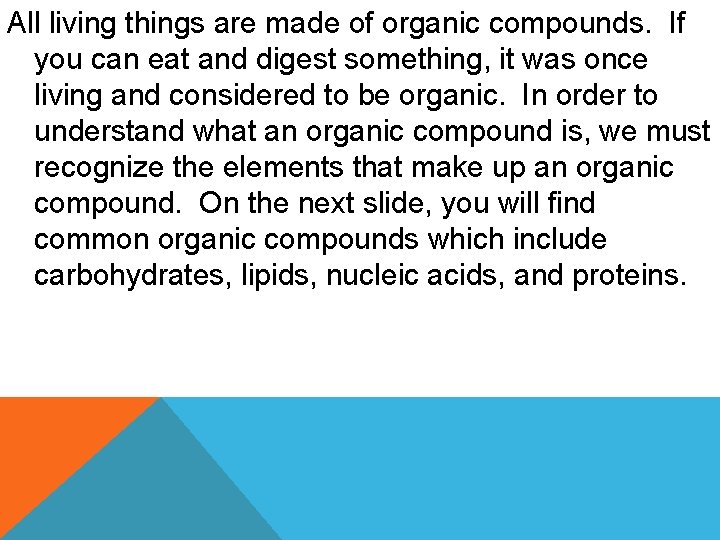 All living things are made of organic compounds. If you can eat and digest