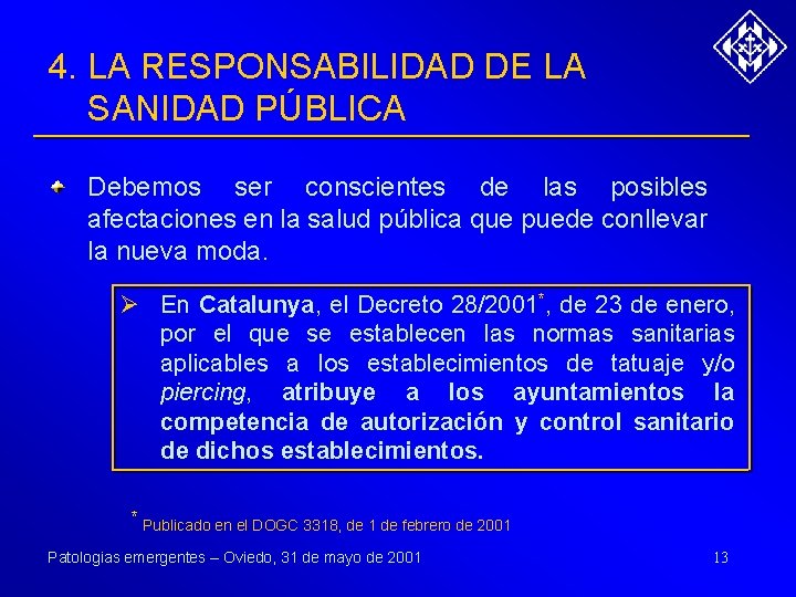4. LA RESPONSABILIDAD DE LA SANIDAD PÚBLICA Debemos ser conscientes de las posibles afectaciones