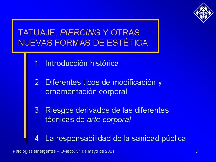 TATUAJE, PIERCING Y OTRAS NUEVAS FORMAS DE ESTÉTICA 1. Introducción histórica 2. Diferentes tipos