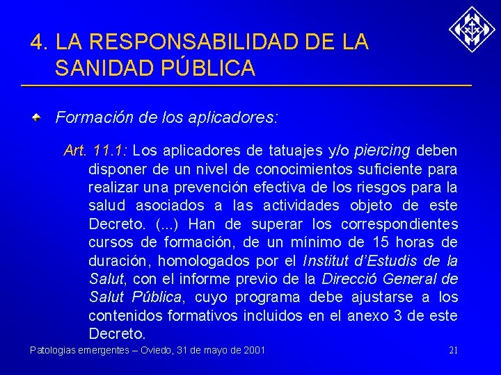 4. LA RESPONSABILIDAD DE LA SANIDAD PÚBLICA Formación de los aplicadores: Art. 11. 1: