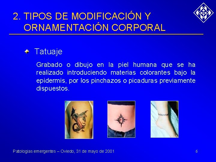 2. TIPOS DE MODIFICACIÓN Y ORNAMENTACIÓN CORPORAL Tatuaje Grabado o dibujo en la piel